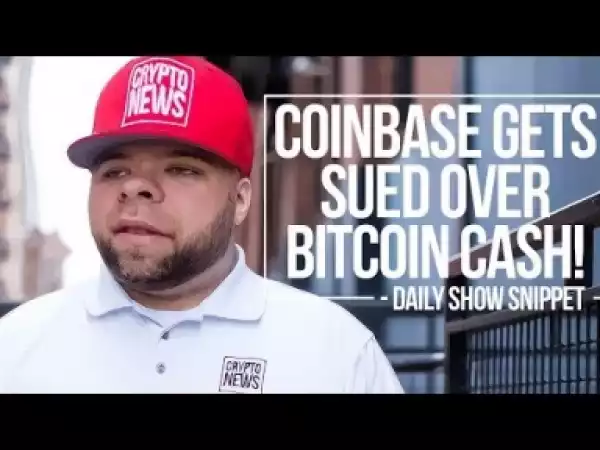 Video: Coinbase Get Sued Over BitCoin Cash Insider Trading